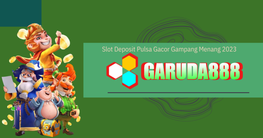 Slot Deposit Pulsa Gacor Gampang Menang 2023