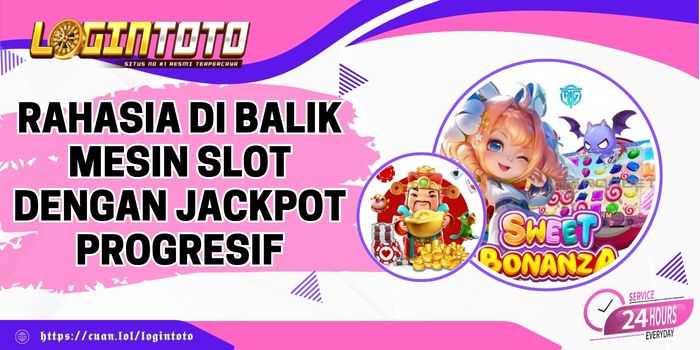 Rahasia di Balik Mesin Slot dengan Jackpot Progresif