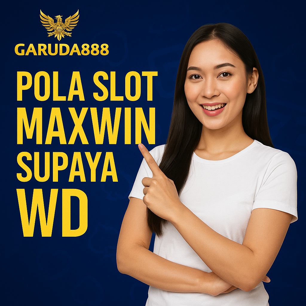Pola Slot Maxwin Garuda888